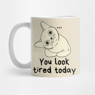 You look tired today cat Mug